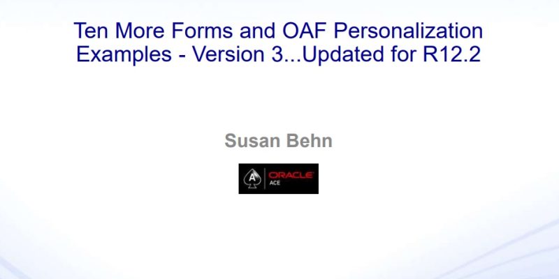 Ten More Forms and OAF Personalization Examples – Ver 3 – Updated for R12.2